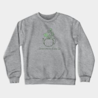 Sereni-tea in every slip - green tea and flowers Crewneck Sweatshirt